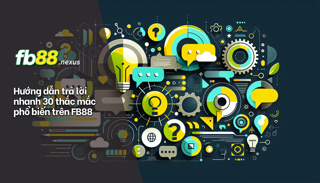 30 Câu Hỏi Thường Gặp Khi Chơi FB88 2 hướng dẫn trả lời nhanh 30 thắc mắc phổ biến trên fb88