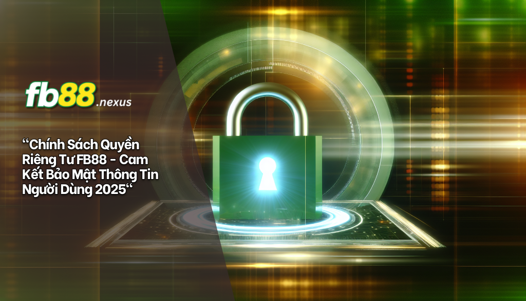 Chính Sách Quyền Riêng Tư FB88 4 Chính sách quyền riêng tư Fb88