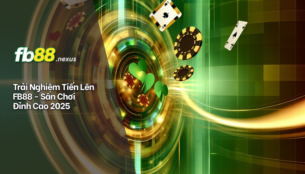 Tiến Lên FB88 - Đẳng Cấp Trải Nghiệm Game Bài Đổi Thưởng 2025 2 Trải nghiệm tiến lên FB88 - Sân chơi đỉnh cao 2025