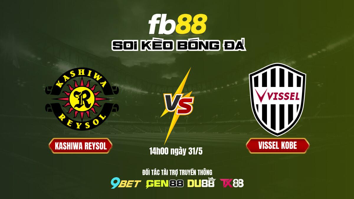 Soi kèo bóng đá Kashiwa Reysol vs Vissel Kobe, 14h00 ngày 31/5 - FB88 2 Soi kèo bóng đá Kashiwa Reysol vs Vissel Kobe - FB88